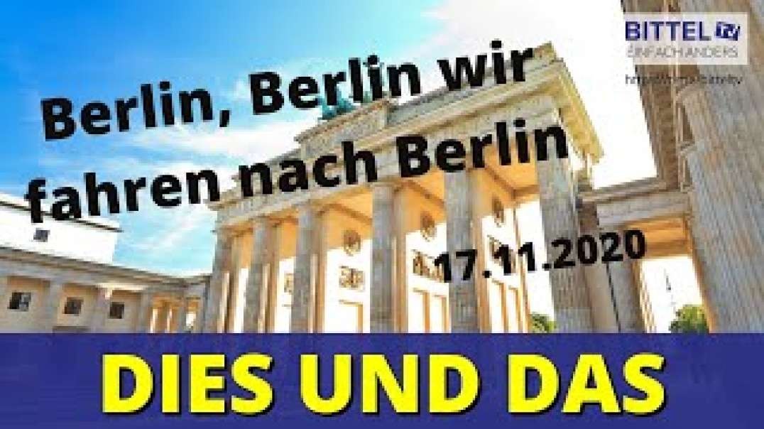 Dies und Das - Berlin, Berlin wir fahren nach Berlin - 17.11.20
