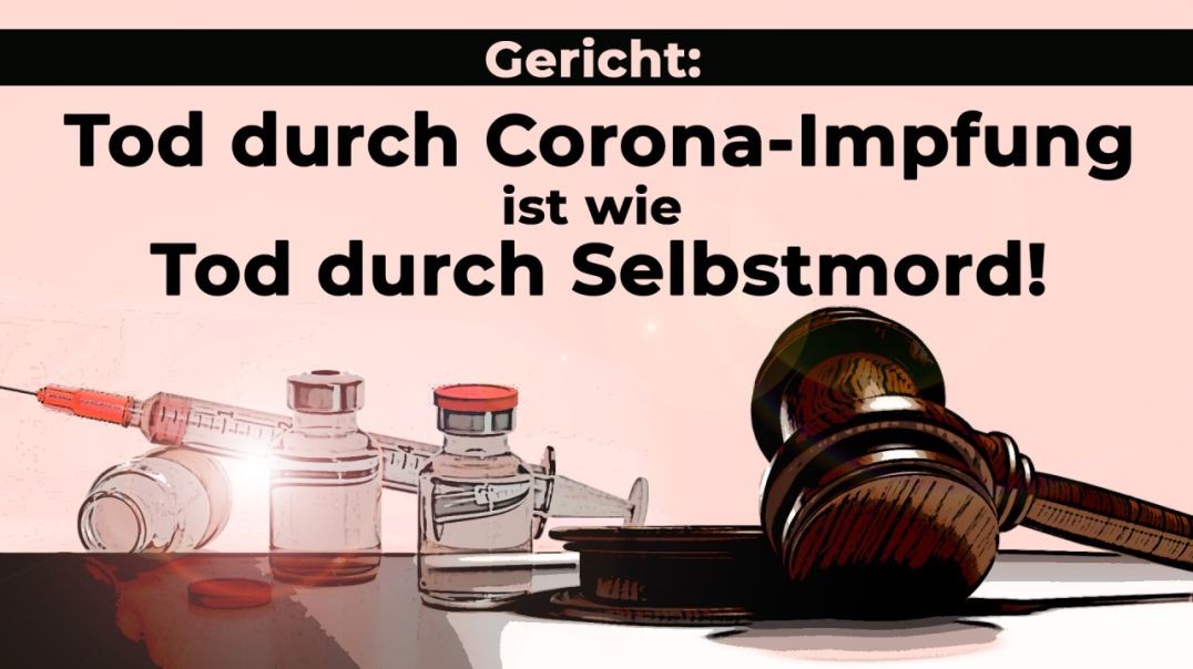 GERICHT: TOD DURCH CORONA-IMPFUNG ist wie TOD durch SELBSTMORD!