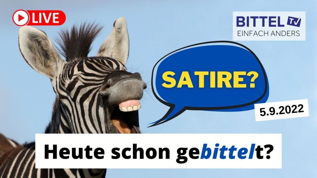 ⁣Satire - Heute schon geBITTELt - 05.09.22